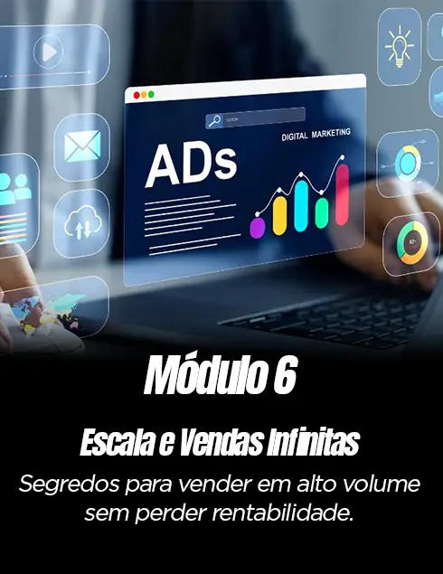 Módulo 6 – Escala e Vendas Infinitas